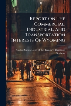 Paperback Report On The Commercial, Industrial, And Transportation Interests Of Wyoming Book