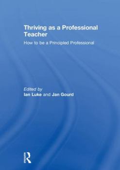 Hardcover Thriving as a Professional Teacher: How to Be a Principled Professional Book