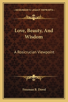 Paperback Love, Beauty, And Wisdom: A Rosicrucian Viewpoint Book