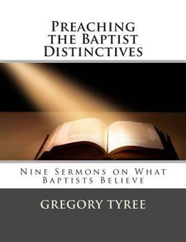 Paperback Preaching the Baptist Distinctives: Nine Sermons on What Baptists Believe Book