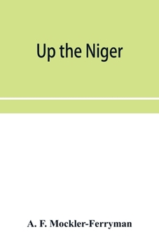 Paperback Up the Niger; Narrative of Major Claude Macdonald's Mission to the Niger and Benue Revers, west Africa. Book