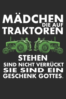Mädchen die Traktoren stehen sind nicht verrückt sie sind ein Geschenk Gottes: 6x9 Zoll (ca. DIN A5) 110 Seiten Liniert I Notizbuch I Tagebuch I ... Trecker I Traktor I Geschenk (German Edition)