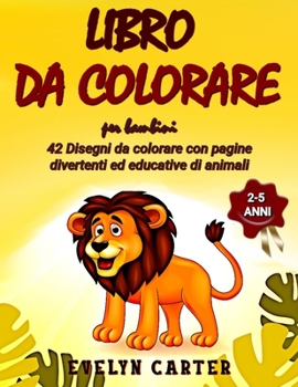 Paperback Libro da Colorare per Bambini: 42 Disegni da colorare per bambini con pagine divertenti ed educative di animali adatto ai bambini dai 2-5 anni. [Italian] Book