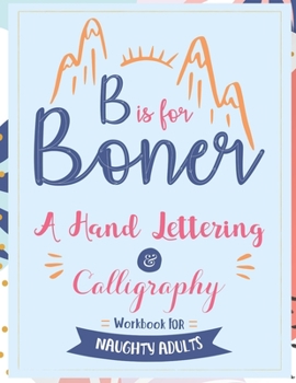 Paperback B is for Boner - A Hand Lettering and Calligraphy Workbook for Naughty Adults Book