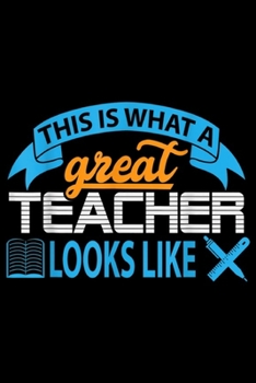 This is What A Great Teacher Looks Like: This is What A Great Teacher Looks Like  Journal/Notebook Blank Lined Ruled 6x9 100 Pages