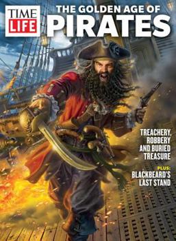 Time Life Magazine Special Edition The Golden Age of Pirates, Treachery Robbery and Buried Treasure 2017 96 pages