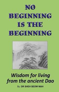 Paperback No Beginning Is The Beginning: Wisdom for living from the ancient Dao Book