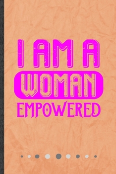 Paperback I Am a Woman Empowered: Funny Lined Notebook Journal For Feminist Girl Power Equality, Unique Special Inspirational Birthday Gift, College 6 X Book