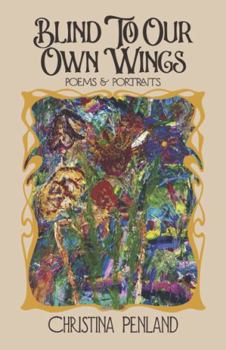Paperback Blind to Our Own Wings: Poems & Portraits Book
