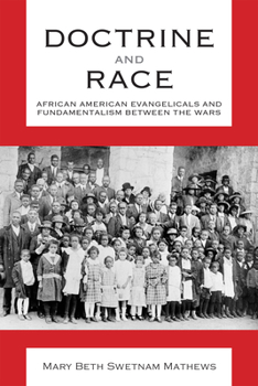 Hardcover Doctrine and Race: African American Evangelicals and Fundamentalism Between the Wars Book