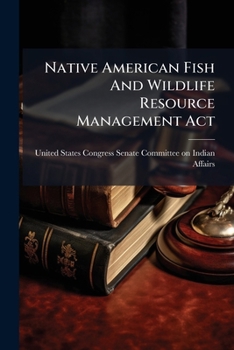 Paperback Native American Fish And Wildlife Resource Management Act Book