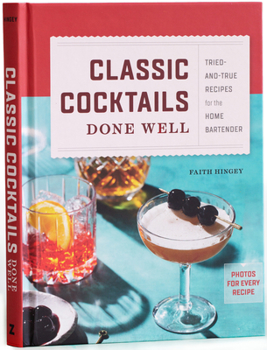 Hardcover Classic Cocktails Done Well: Tried-And-True Recipes for the Home Bartender Book