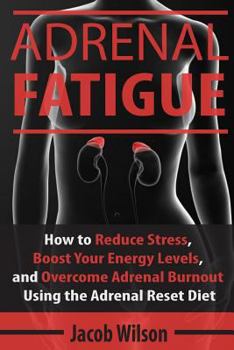 Paperback Adrenal Fatigue: How to Reduce Stress, Boost Your Energy Levels, and Overcome Adrenal Burnout Using the Adrenal Reset Diet Book