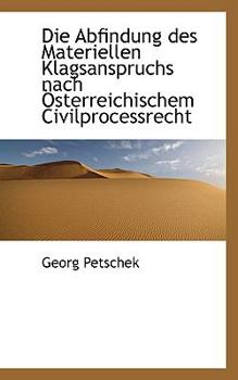 Paperback Die Abfindung Des Materiellen Klagsanspruchs Nach Sterreichischem Civilprocessrecht Book