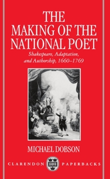 Paperback The Making of the National Poet: Shakespeare, Adaptation and Authorship, 1660-1769 Book