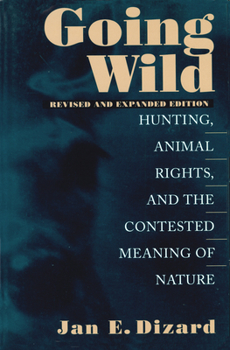 Paperback Going Wild: Hunting, Animal Rights, and the Contested Meaning of Nature Book