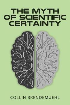 Paperback The Myth of Scientific Certainty: Scientific Theory and Christian Engagement Book