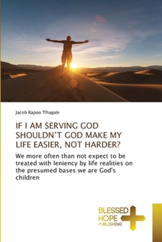 Paperback If I Am Serving God Shouldn't God Make My Life Easier, Not Harder? Book