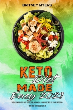 Paperback Keto Diet Made Easy 2021: The Ultimate Keto Diet Guide for Beginners; Many Recipes to your Satisfaction and for Good Health Book