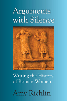 Paperback Arguments with Silence: Writing the History of Roman Women Book