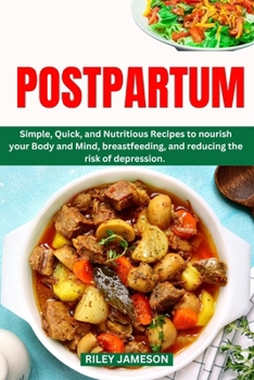 Paperback Postpartum Cookbook: Simple, Quick, and Nutritious Recipes to nourish your Body and Mind, breastfeeding, and reducing the risk of depressio Book