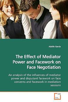 Paperback The Effect of Mediator Power and Facework on Face Negotiation Book
