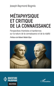 Métaphysique et critique de la connaissance: Perspectives thomistes et kantiennes sur la nature de la connaissance et de la réalité (Ouverture Philosophique) (French Edition)