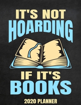 Paperback It's Not Hoarding If It's Books 2020 Planner: Weekly Planner January 2020 - December 2020 Calendar Agenda Daily Schedule For Book Lovers Readers Readi Book