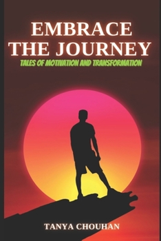 Paperback Embrace the Journey: Tales of Motivation and Transformation Book