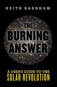 Hardcover The Burning Answer: A User's Guide to the Solar Revolution Book
