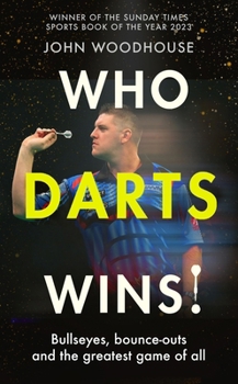 Paperback Who Darts Wins: Bullseyes, Bounce-Outs and the Greatest Game of All Book