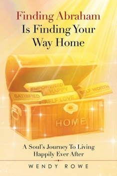 Paperback Finding Abraham Is Finding Your Way Home: A Soul's Journey to Living Happily Ever After Book