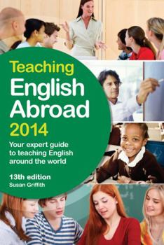 Paperback Teaching English Abroad 2014: Your Expert Guide to Teaching English Around the World (Teaching House TEFL Courses) Book