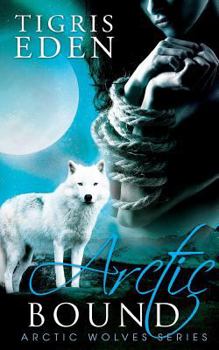 Arctic Bound - Book #1 of the Arctic Wolves Series 
