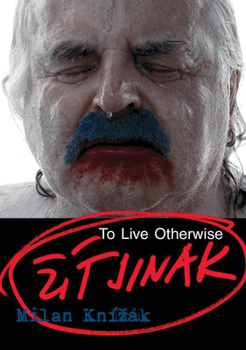 Paperback Milan Knízák: To Live Otherwise Book