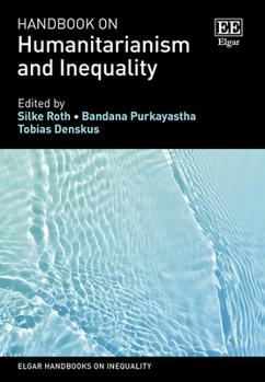 Hardcover Handbook on Humanitarianism and Inequality (Elgar Handbooks on Inequality) Book