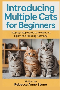 Paperback Introducing Multiple Cats for Beginners: Step-by-Step Guide to Preventing Fights and Building Harmony Book