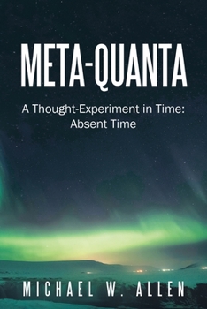 Paperback Meta-Quanta: A Thought-Experiment in Time: Absent Time Book