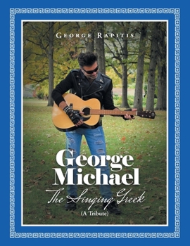 Paperback George Michael: The Singing Greek (A Tribute) Book