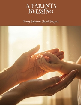 Paperback A PARENT'S BLESSING Forty Scripture-Based Prayers Book