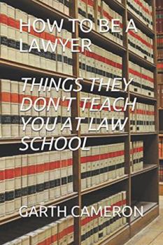 Paperback HOW TO BE A LAWYER (THINGS THEY DON'T TEACH YOU AT LAW SCHOOL) Book