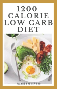 Paperback 1200-Calorie Low Carb Diet: The Effective Guide On Calorie Meal Plans to Lose Weight Deliciously And Stay Healthy Book