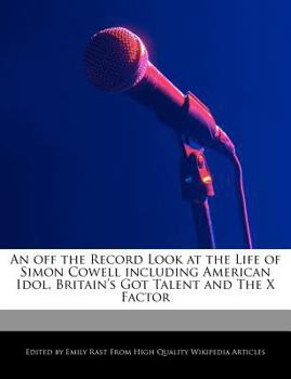 Paperback An Off the Record Look at the Life of Simon Cowell Including American Idol, Britain's Got Talent and the X Factor Book