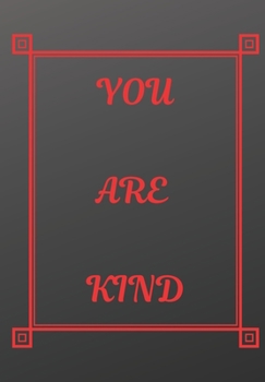 Paperback You Are Kind: Scribble down your thoughts in this beautiful inspired Notebook/ Journal BE MOTIVATED BY THIS POSITIVE QUOTE EVERY DAY Book