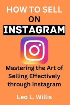Paperback How to Sell on Instagram 2024: Mastering the Art of Selling Effectively through Instagram. Book