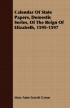 Paperback Calendar Of State Papers, Domestic Series, Of The Reign Of Elizabeth, 1595-1597 Book