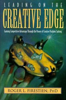 Hardcover Leading on the Creative Edge: Gaining Competitive Advantage Through the Power of Creative Problem Solving Book