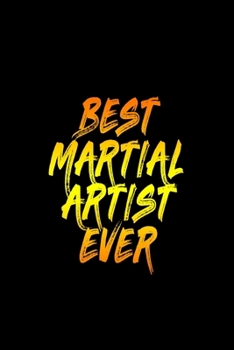 Paperback Best Martial Artist Ever: Mix Martial Arts - Martial Arts For Kids - Journal Gift Supplies For Drills, Hand Strikes & Workout Book