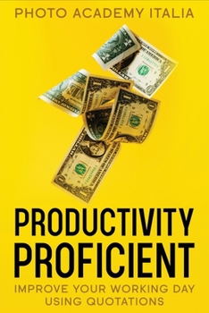 Paperback Productivity Proficient: Improve Your Working Day Using Quotations Book