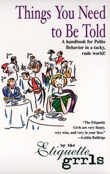 Paperback Things You Need To Be Told: A Handbook for Polite Behavior in a Tacky, Rude World! Book